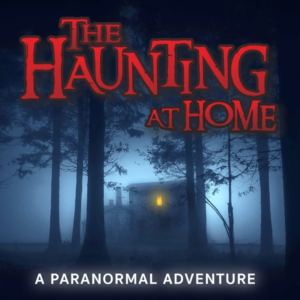 The Haunting at Home: A Paranormal Adventure