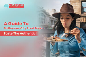 Melbourne City Food Tours- The Delicious Way To Explore!